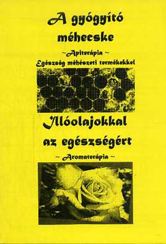 Temesvári Gabriella: A gyógyító méhecske - Illóolajokkal az egészségért