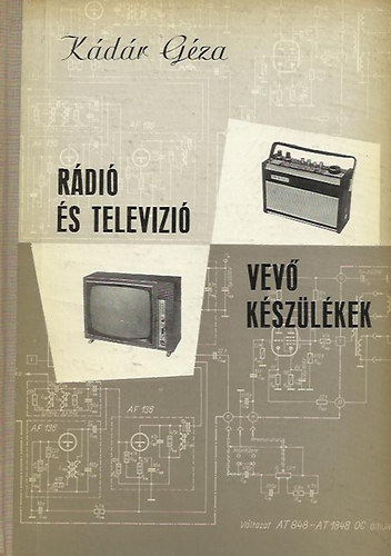 Kádár Géza: Rádió és televizió vevő készülékek 1967 - 1969