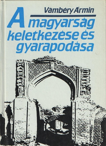 Vámbéry Ármin: A magyarság keletkezése és gyarapodása (reprint)