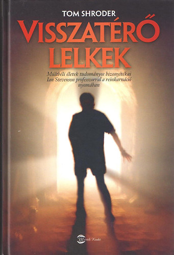 Tom Shroder: Visszatérő lelkek (Múltbéli életek tudományos bizonyítékai)