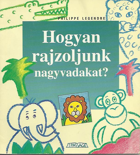 Philippe Legendre: Hogyan rajzoljunk nagyvadakat?