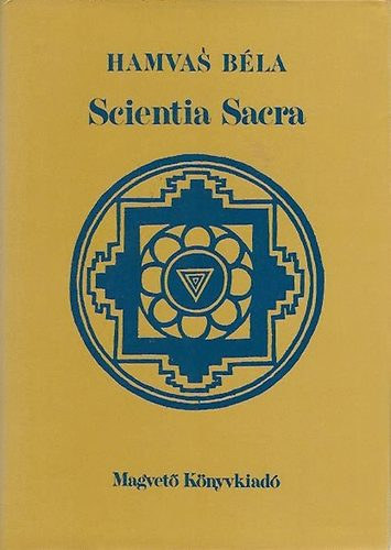 Hamvas Béla: Scientia Sacra - Az őskori emberiség szellemi hagyománya (egykötetes kiadás)