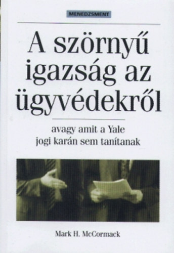 Mark H. McCormack: A szörnyű igazság az ügyvédekről - avagy amit a Yale jogi karán sem tanítanak