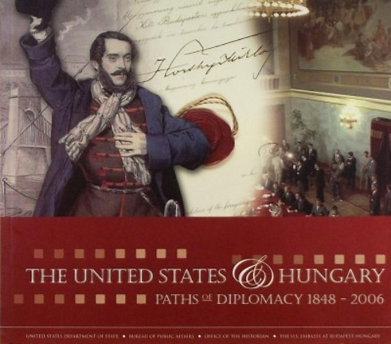 : The United States and Hungary Paths to Diplomacy: 1848-2006