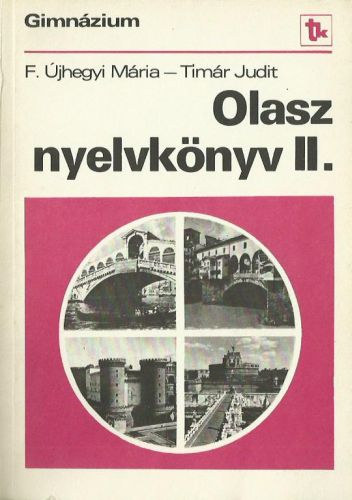 F. Újhegyi Mária - Tímár Judit: Olasz nyelvkönyv a gimnáziumok II. osztálya számára