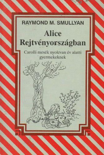 Raymond M. Smullyan: Alice Rejtvényországban - Carrolli mesék nyolcvan év alatti gyermekeknek