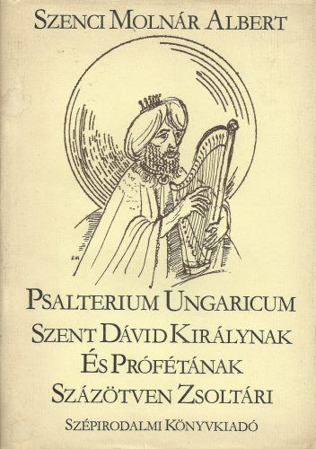 Szenci Molnár Albert: Psalterium Ungaricum - Szent Dávid Királynak És Prófétának Százötven Zsoltári