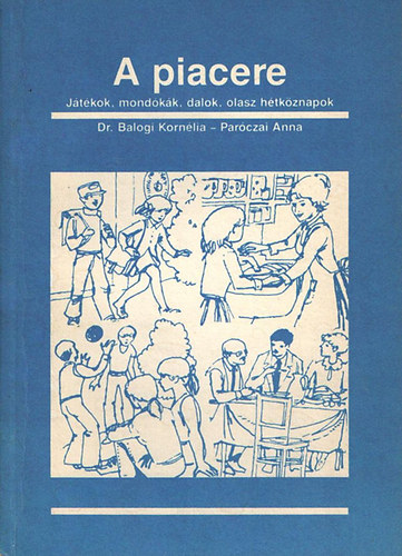 Paróczai Anna; Dr. Balogi Kornélia: A piacere. Játékok, mondókák, dalok, olasz hétköznapok