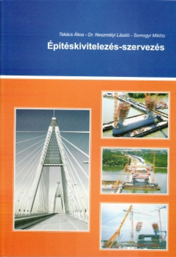 Takács-Dr. Neszmélyi-Somogyi: Építéskivitelezés-szervezés