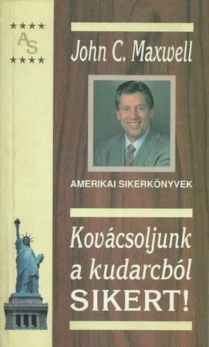 John C. Maxwell: Kovácsoljunk a kudarcból sikert!