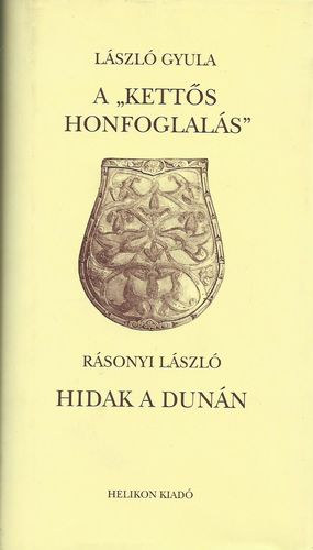 László Gyula; Rásonyi László: A "kettős honfoglalás" - Hidak a Dunán