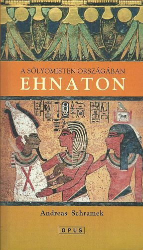 Andreas Schramek: Ehnaton - A Sólyomisten országában