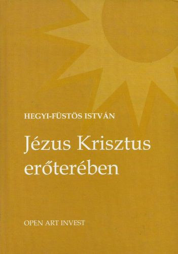 Hegyi-Füstös István: Jézus Krisztus erőterében