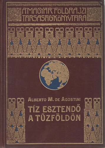 Alberto M. de Agostini: Tíz esztendő a Tűzföldön (A Magyar Földrajzi Társaság Könyvtára)