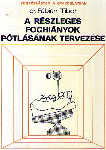 Fábián Tibor dr.: A részleges foghiányok pótlásának tervezése