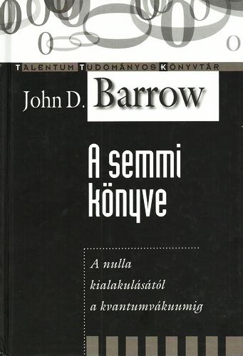 John D. Barrow: A semmi könyve (A nulla kialakulásától a kvantumvákuumig)