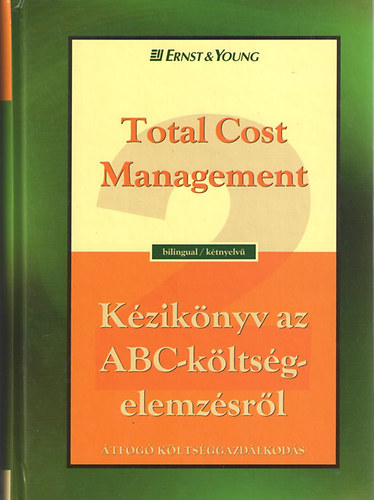 Ozan, Terrencer.; Ostrenga: Kézikönyv az ABC-költségelemzésről. Átfogó költséggazdálkodás