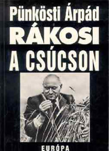 Pünkösti Árpád: Rákosi a csúcson 1948-1953