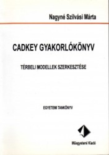 Nagynédr.szilvási Márta: CADKEY gyakorlókönyv - Térbeli modellek szerkesztése