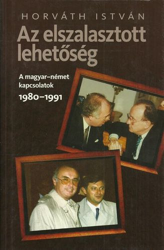 Horváth István: Az elszalasztott lehetőség - A magyar-német kapcsolatok 1980-1991