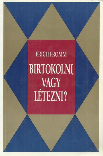 Erich Fromm: Birtokolni vagy létezni?