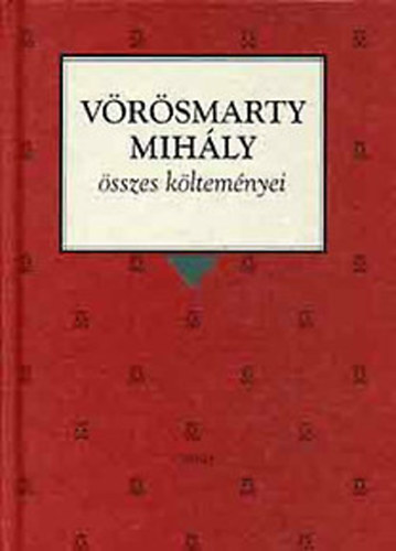 Vörösmarty Mihály: Vörösmarty Mihály összes költeményei