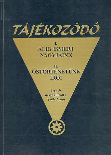 Tóth János: Tájékozódó 2004.: I. Alig ismert nagyjaink, II. Őstörténetünk írói