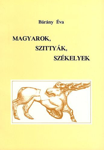 Bárány Éva: Magyarok, szittyák, székelyek