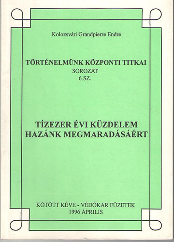 Kolozsvári Grandpierre Endre: Tízezer évi küzdelem hazánk megmaradásáért - Új Gesta Hungarorum