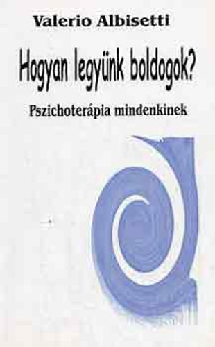 Valerio Albisetti: Hogyan legyünk boldogok? Pszichoterápia mindenkinek