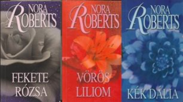 Nora Roberts: Kert-trilógia (Kék dália - Fekete rózsa - Vörös liliom)