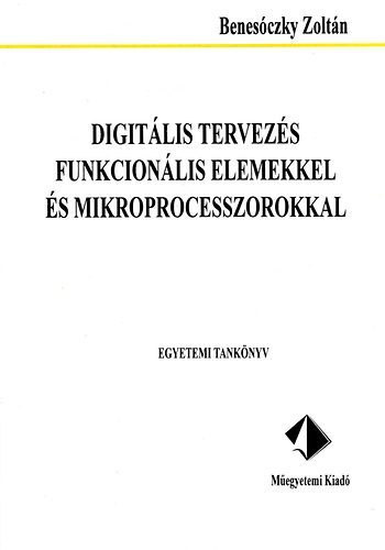 Benesóczky Zoltán: Digitális tervezés funkcionális elemekkel és mikroprocesszorokkal