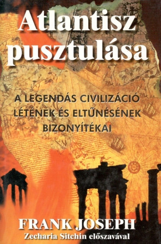 Frank Joseph: Atlantisz pusztulása - A legendás civilizáció létének és eltűnésének bizonyítékai
