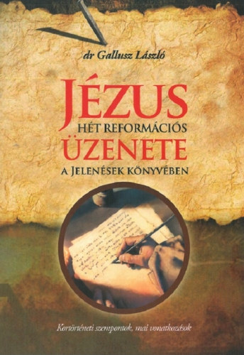 Dr. Gallusz László: Jézus hét reformációs üzenete a Jelenések könyvében 