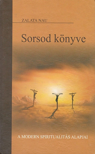 Zalata Nau: Sorsod könyve: a modern spiritualitás alapjai