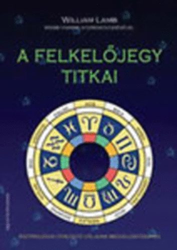 William Lamb: A Felkelőjegy Titkai (asztrológiai útmutató céljaink megvalósításához)