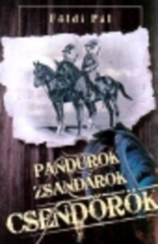 Földi Pál: Pandúrok, zsandárok, csendőrök