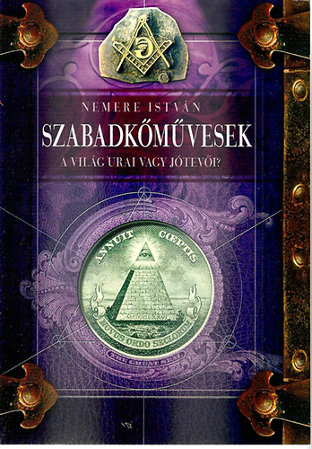 Nemere István: Szabadkőművesek - A világ urai avagy jótevői?