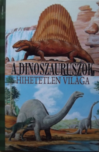 Szöllősi Péter; Tari József (grafika): A dinoszauruszok hihetetlen világa