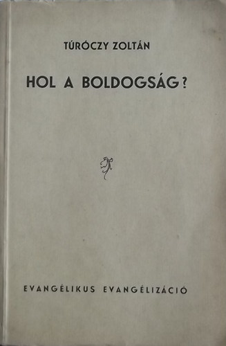 Túróczy Zoltán: Hol a boldogság? - Evangelizáló előadások a 32 zsoltár alapján