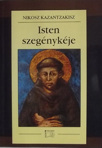 Nikosz Kazantzakisz: Isten szegénykéje - Assisi Szent Ferenc