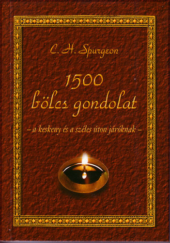 Charles Heddon Spurgeon: 1500 bölcs gondolat a keskeny és a széles úton járóknak