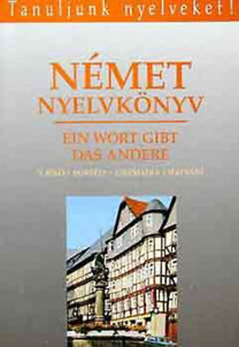 T.Bíró-Borbély-Csizmadia-Hatvani: Ein Wort gibt das Andere (Német nyelvkönyv III.)