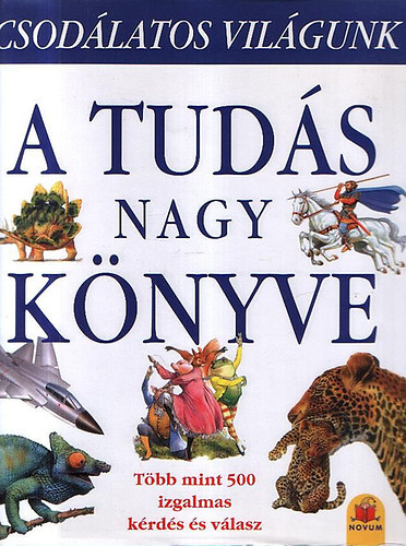 : A tudás nagy könyve - Csodálatos világunk