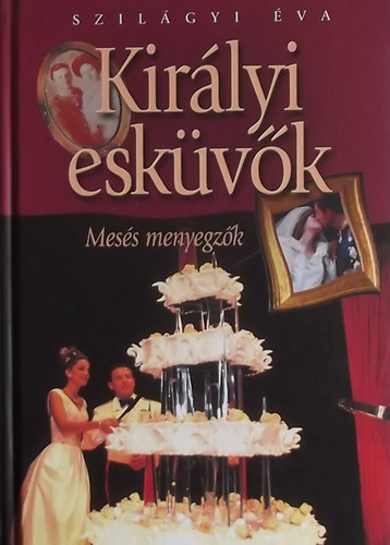 Szilágyi Éva: Királyi esküvők - mesés menyegzők