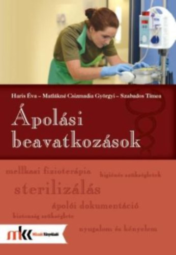 Szabados Tímea, Matlákné Csizmadia Györgyi, Haris Éva: Ápolási beavatkozások 