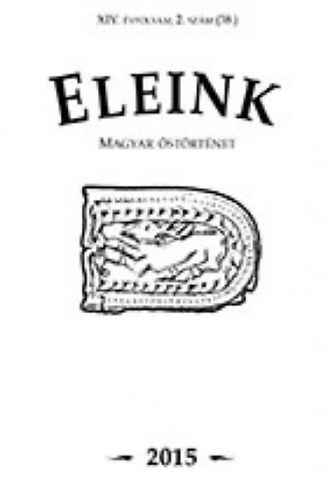 Erdélyi István (főszerk.): Eleink (Magyar őstörténet) 38. 2015/2