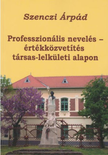 Szenczi Árpád: Professzionális nevelés – értékközvetítés társas-lelkületi alapon