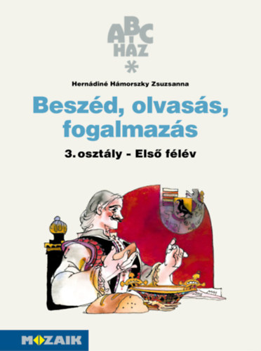 Hernádiné Hámorszky Zsuzsanna: Beszéd, olvasás, fogalmazás 3. - Munkafüzet I. félév