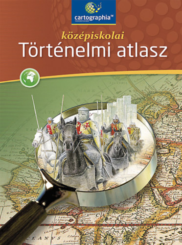 Cartographia Kft.: Középiskolai történelmi atlasz